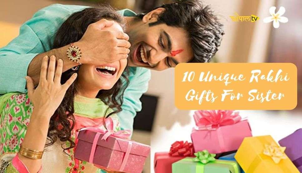 10 Unique Rakhi Gifts For Sister